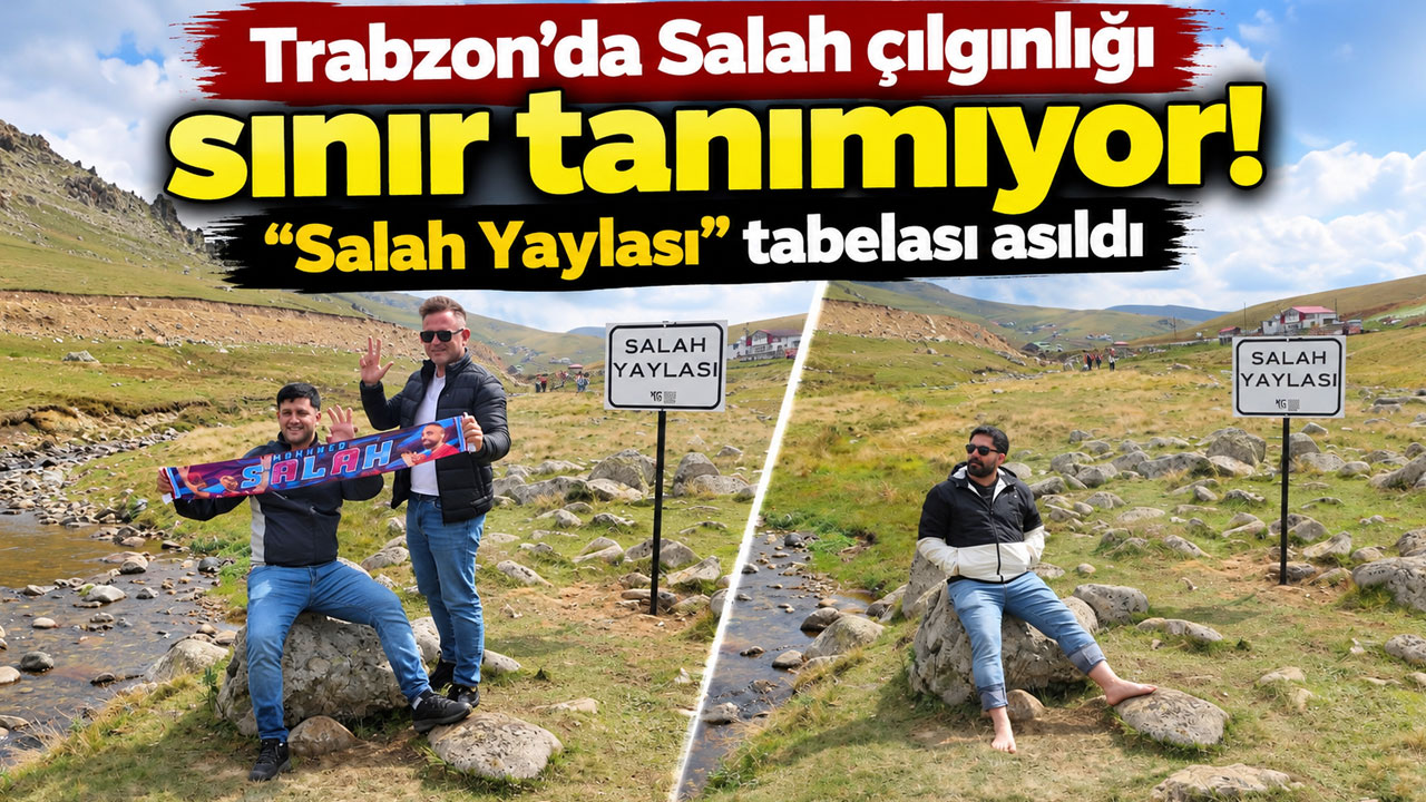 Trabzon’da Salah çılgınlığı sınır tanımıyor! “Salah Yaylası” tabelası asıldı