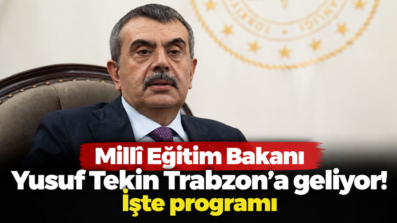 Millî Eğitim Bakanı Yusuf Tekin Trabzon'a geliyor! İşte programı