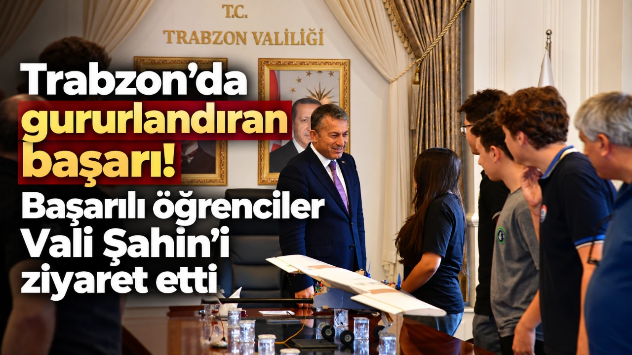 Trabzon’da gururlandıran başarı! Başarılı öğrenciler Vali Şahin’i ziyaret etti