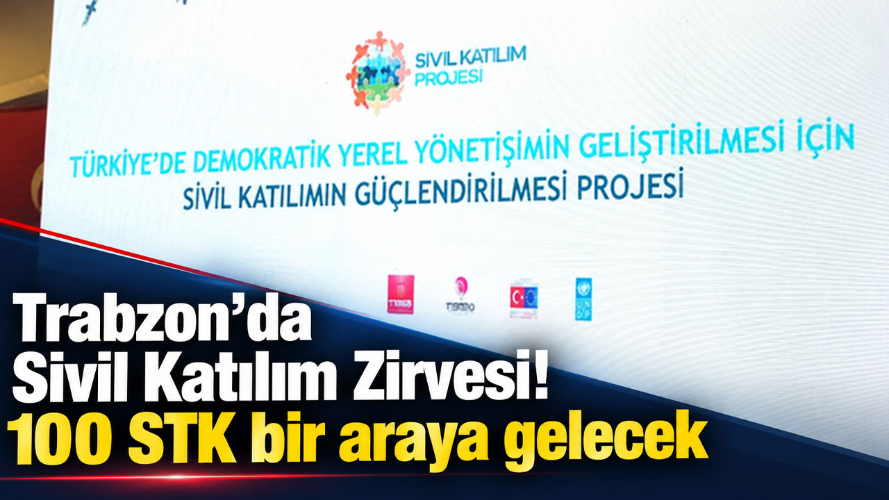 Trabzon’da Sivil Katılım Zirvesi! 100 STK bir araya gelecek