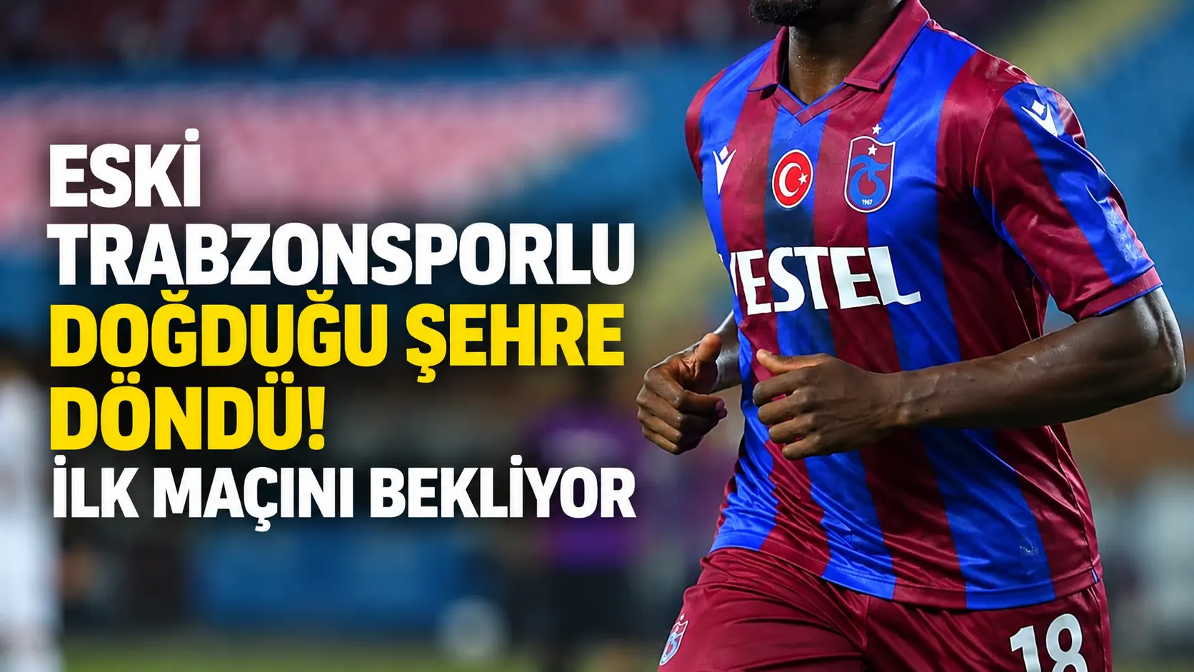 Eski Trabzonsporlu doğduğu şehre döndü! İlk maçını bekliyor