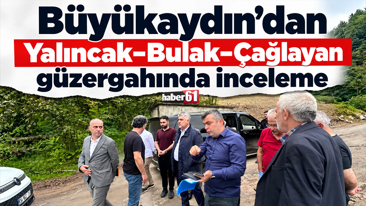 Büyükaydın’dan Yalıncak–Bulak–Çağlayan güzergahında inceleme