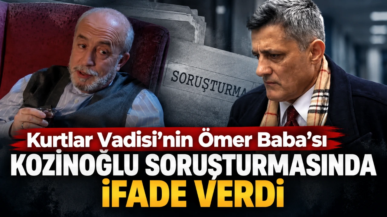 Kurtlar Vadisi’nin Ömer Baba’sı Kozinoğlu Soruşturmasında İfade Verdi