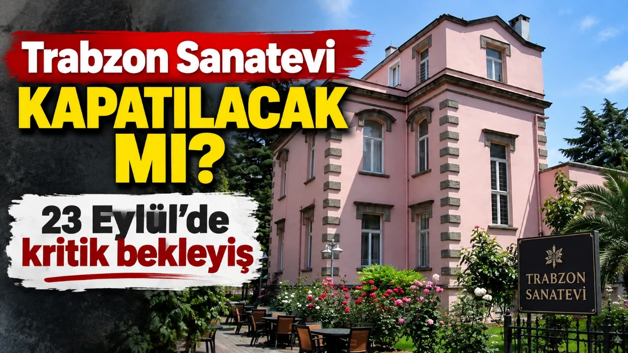 Trabzon Sanatevi kapatılacak mı? 23 Eylül’de kritik bekleyiş