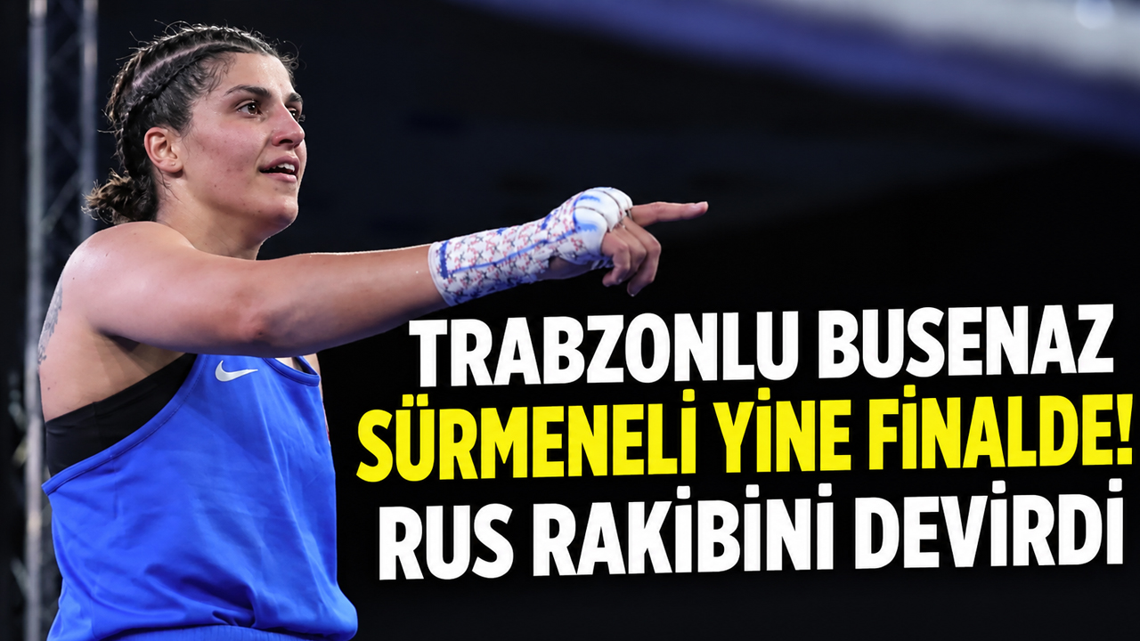 Trabzonlu Busenaz Sürmeneli yine finalde!