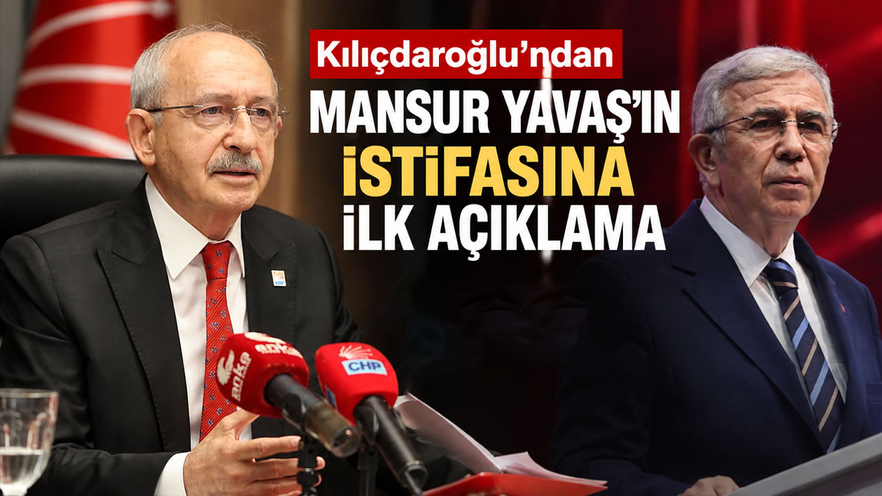 Kılıçdaroğlu’ndan Mansur Yavaş’ın istifasına ilk açıklama
