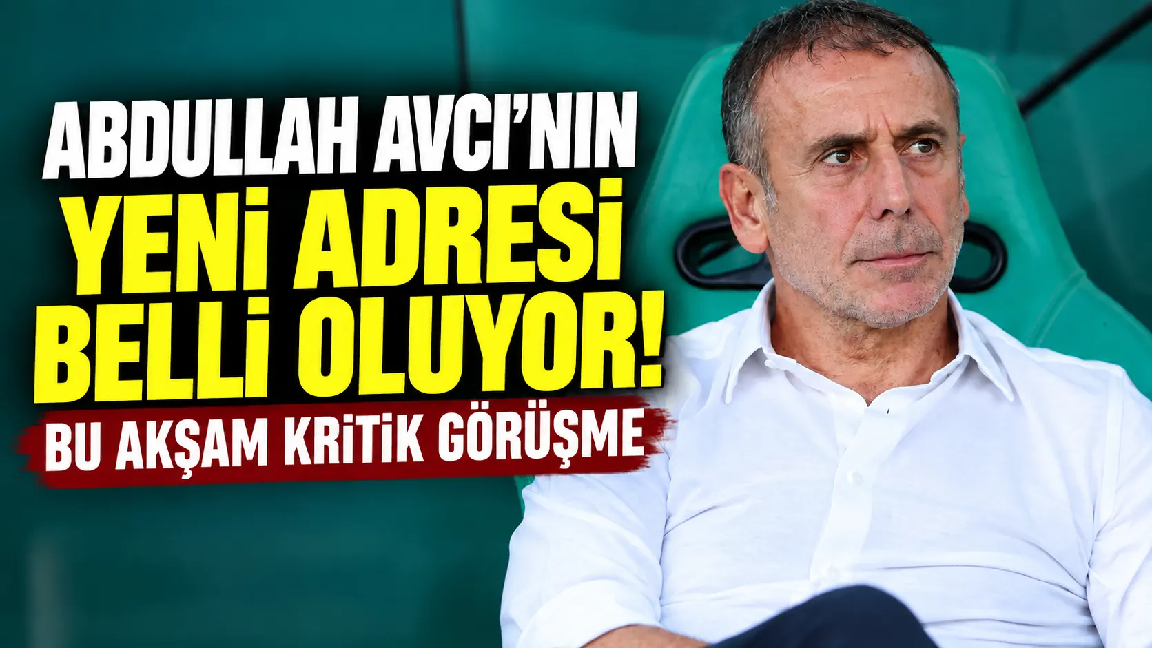 Abdullah Avcı’nın yeni adresi belli oluyor! Bu akşam kritik görüşme