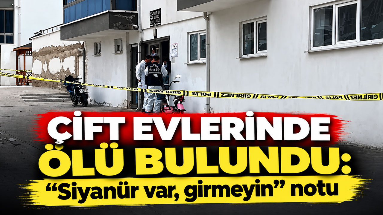 Karaman'da dehşet! Çift evlerinde ölü bulundu: “Siyanür var, girmeyin” notu