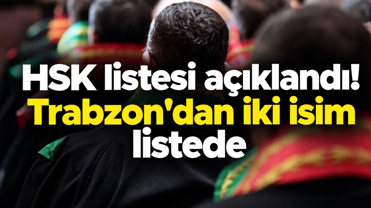 HSK listesi açıklandı! Trabzon'dan iki isim listede