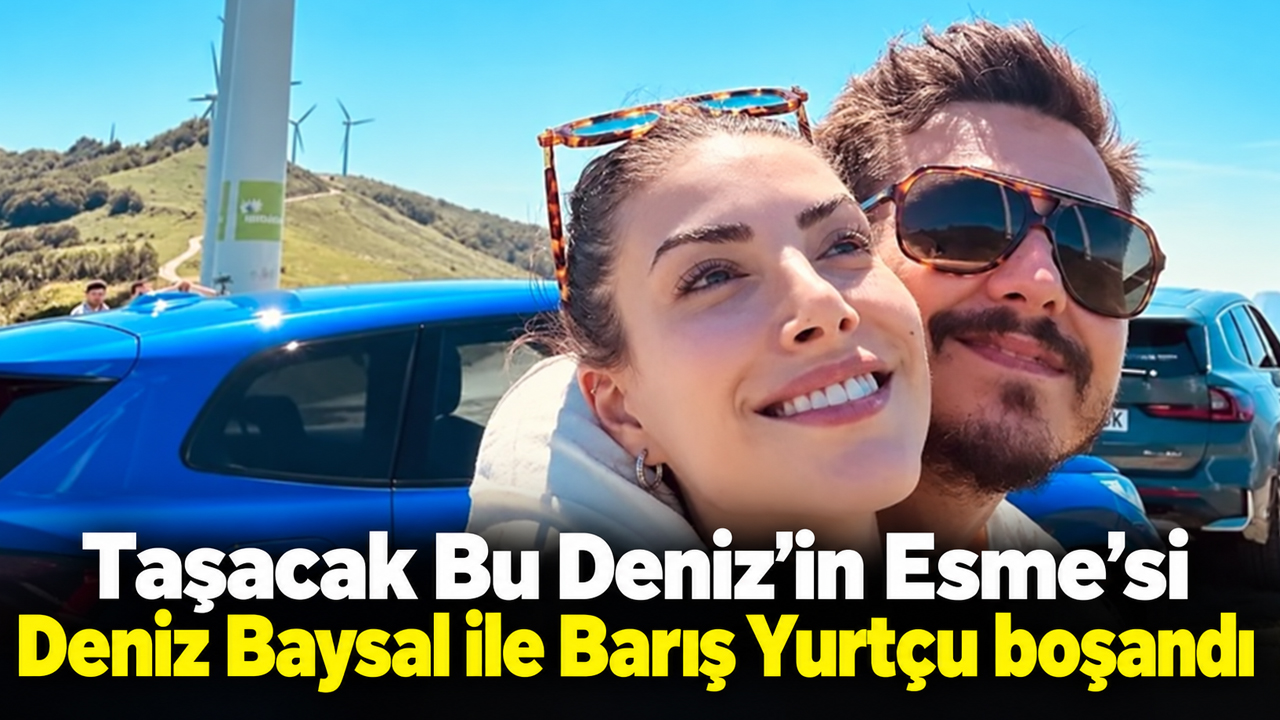 Taşacak Bu Deniz’in Esme’si Deniz Baysal ile Barış Yurtçu boşandı