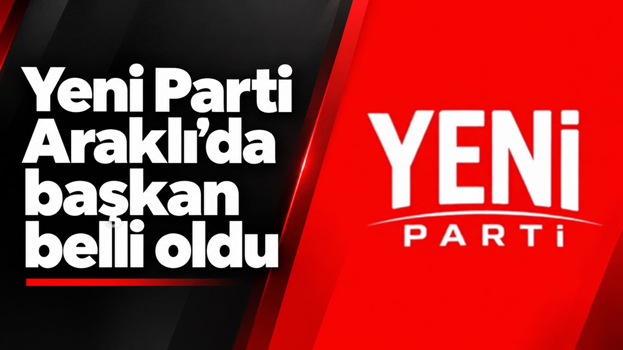 Yeni Parti Araklı’da başkan belli oldu