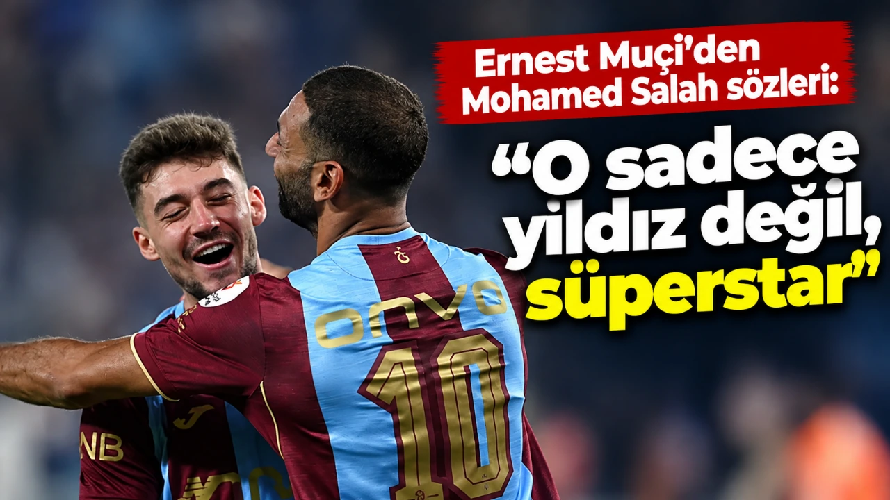 Ernest Muçi’den Mohamed Salah sözleri: “O sadece yıldız değil, süperstar”