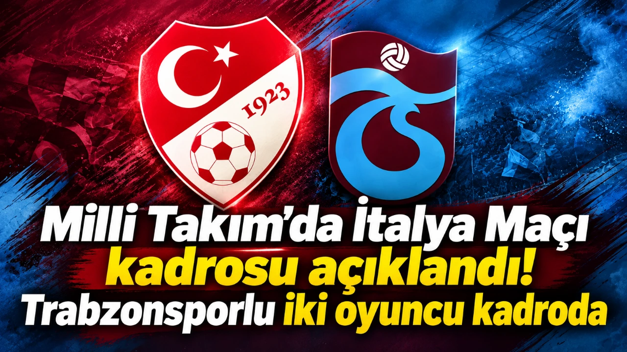 Milli Takım’da İtalya Maçı kadrosu açıklandı! Trabzonsporlu iki oyuncu kadroda