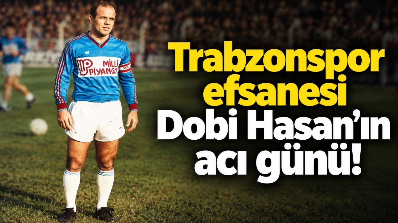 Trabzonspor efsanesi Dobi Hasan’ın acı günü!