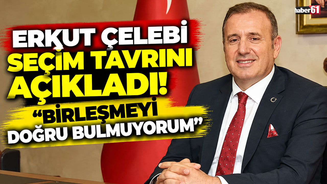 Erkut Çelebi seçim tavrını açıkladı! “Birleşmeyi doğru bulmuyorum”