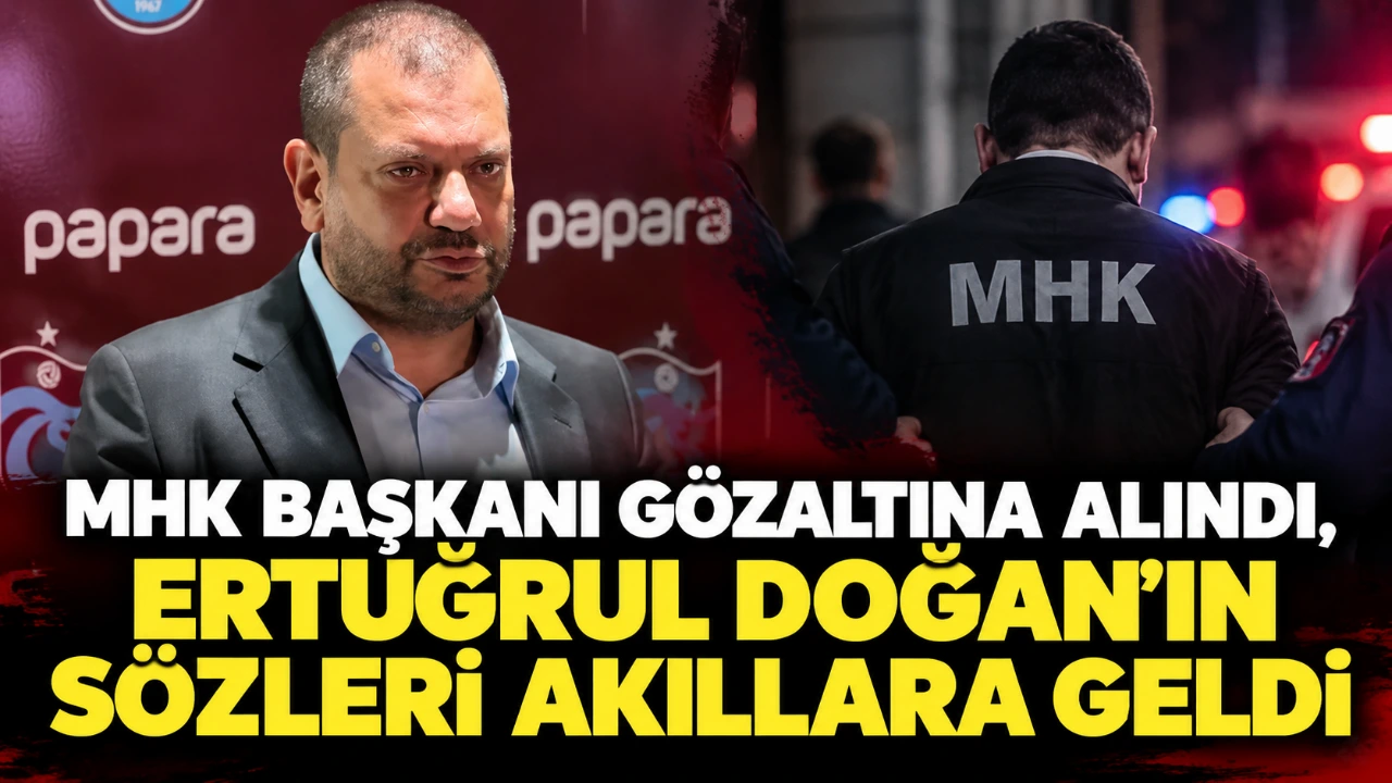 MHK Başkanı gözaltına alındı , Ertuğrul Doğan’ın sözleri akıllara geldi