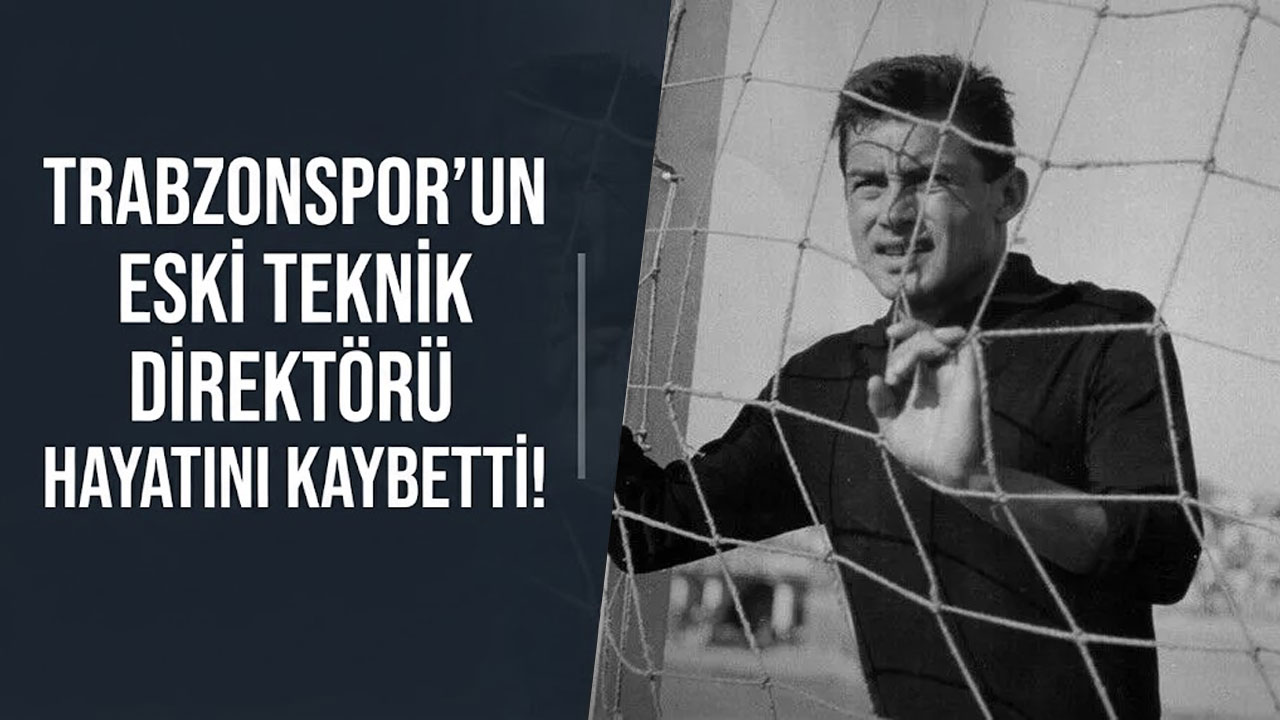 Trabzonspor’un eski teknik direktörü hayatını kaybetti!