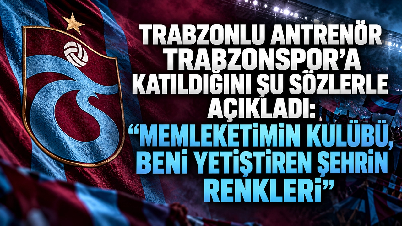 Trabzonlu antrenör Trabzonspor'a katıldığını şu sözlerle açıkladı: "Memleketimin kulübü, beni yetiştiren şehrin renkleri"