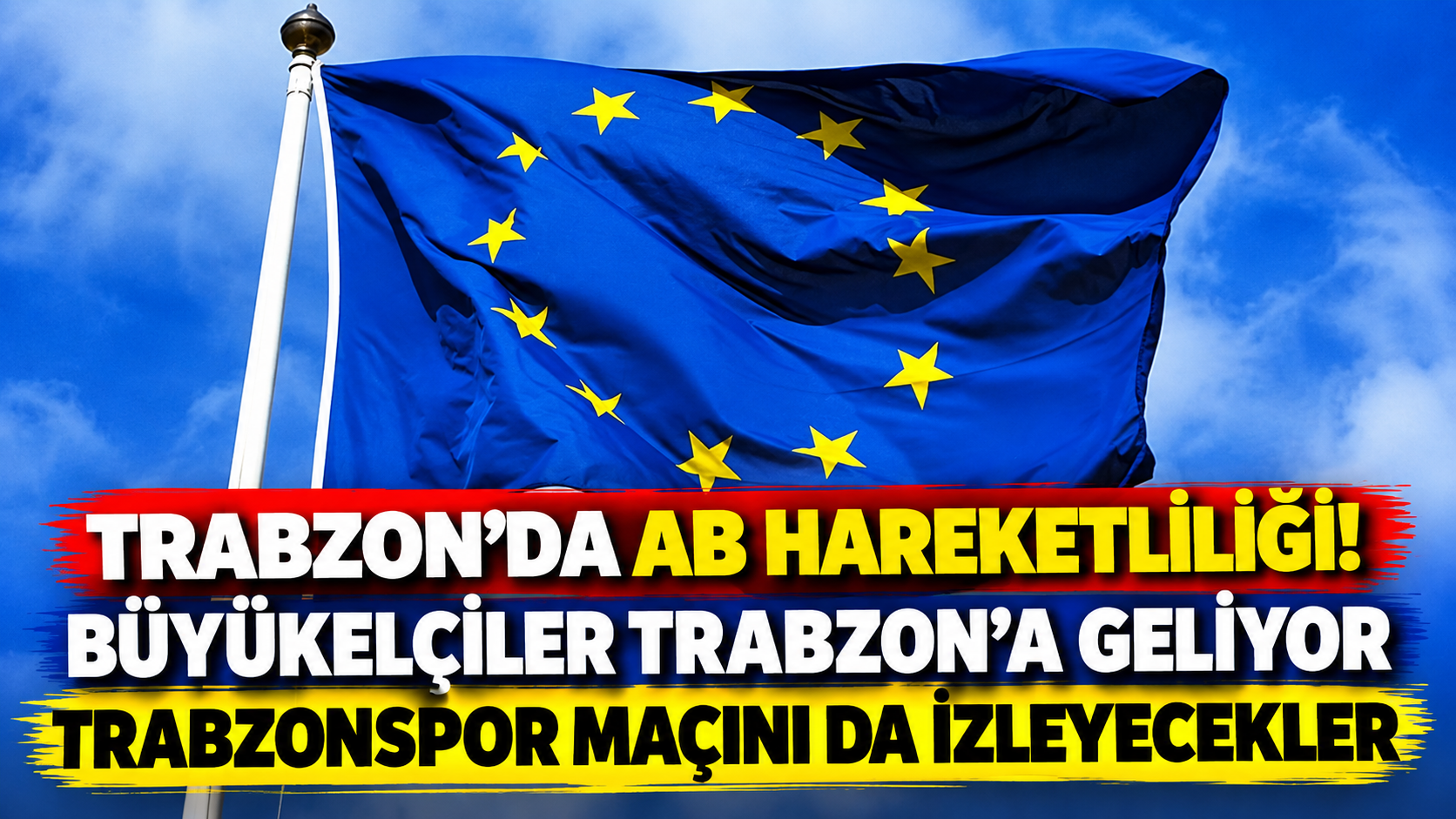 Trabzon’da AB hareketliliği! Büyükelçiler Trabzon'a geliyor