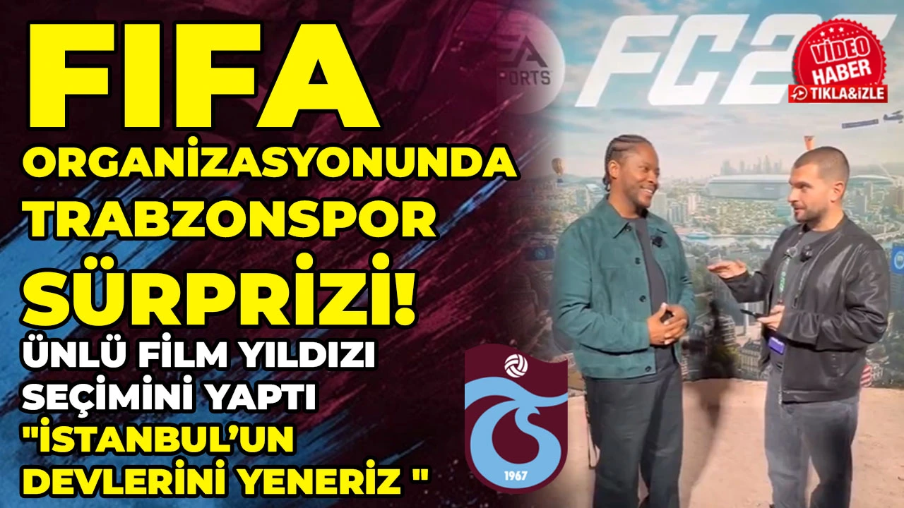FIFA Organizasyonunda Trabzonspor sürprizi! Ünlü film yıldızı seçimini yaptı  "İstanbul’un Devlerini Yeneriz "