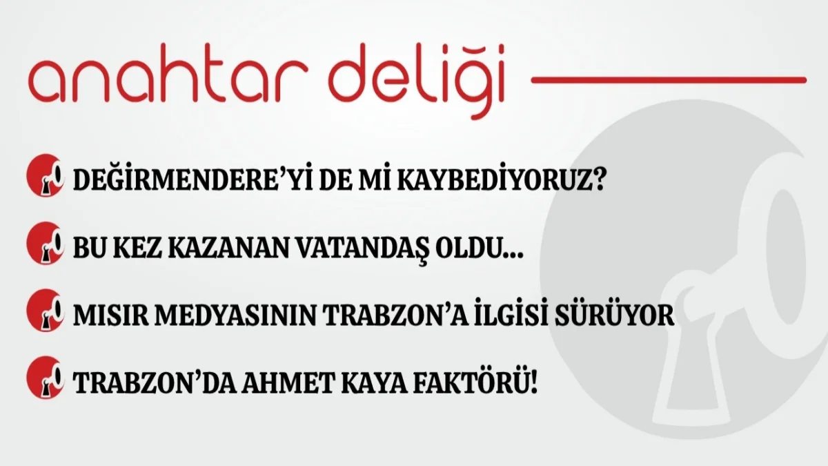 Anahtar Deliği 05.09.2026 Değirmendere’yi de mi kaybediyoruz?