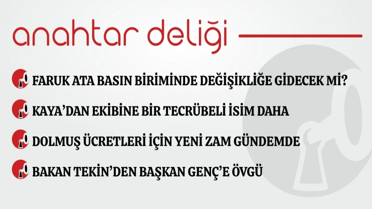 Anahtar Deliği 06.09.2026 Faruk Ata basın biriminde değişikliğe gidecek mi?