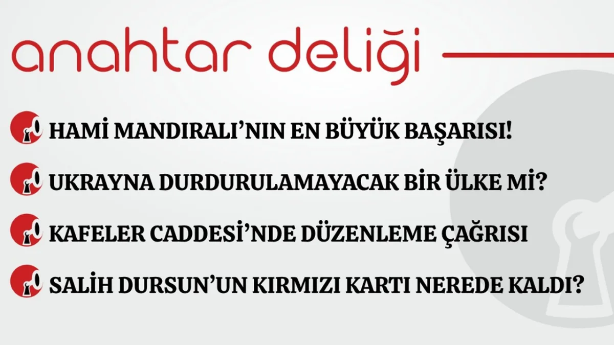 Anahtar Deliği 13.09.2026 Hami Mandıralı'nın en büyük başarısı