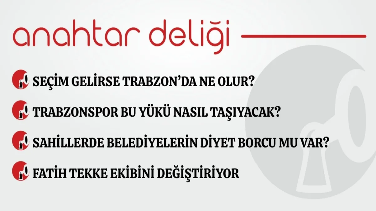 Anahtar Deliği 15.09.2026 Seçim gelirse Trabzon’da ne olur?