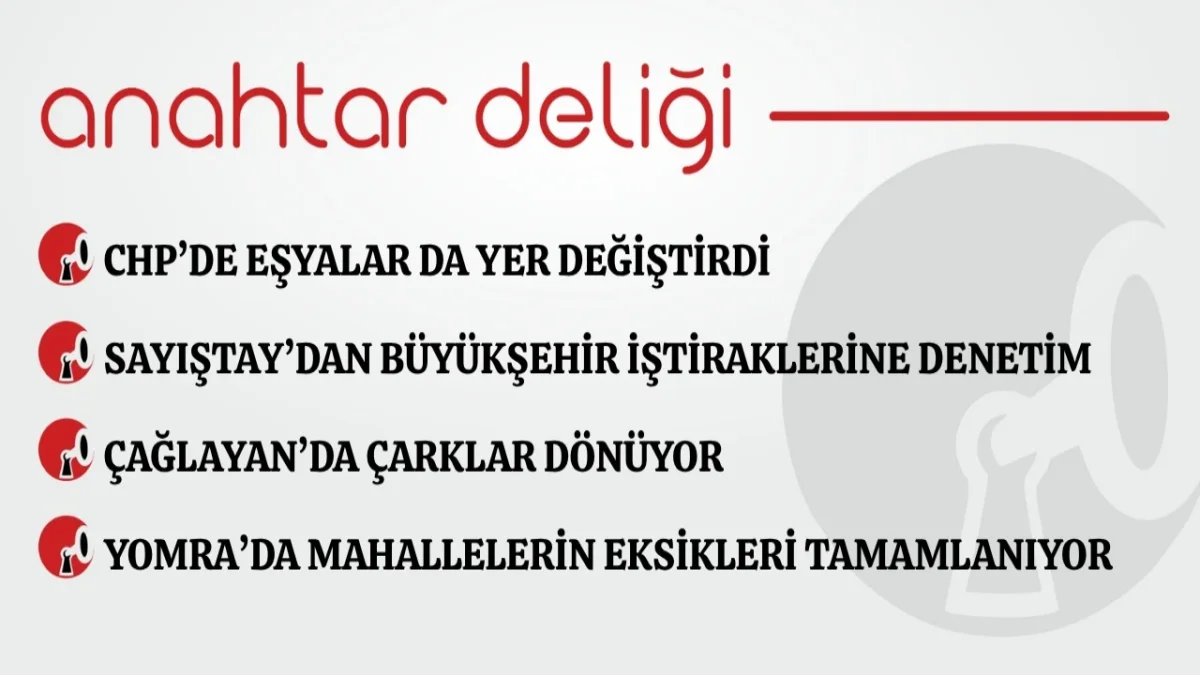 Anahtar Deliği 16.09.2026 CHP’de eşyalar da yer değiştirdi