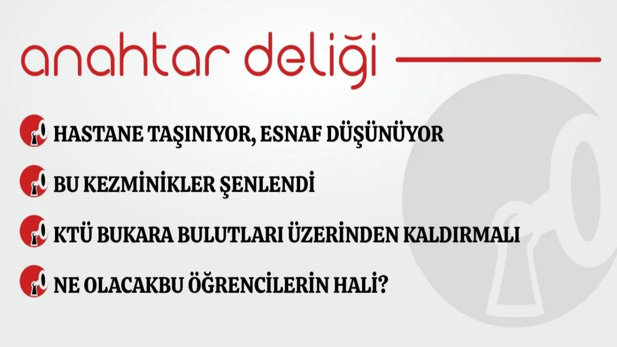 Anahtar Deliği 18.09.2026 Hastane taşiniyor, esnaf düşünüyor
