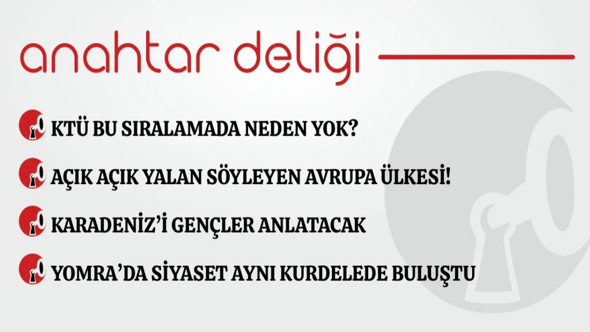 Anahtar Deliği 23.09.2026 KTÜ bu sıralamada neden yok?