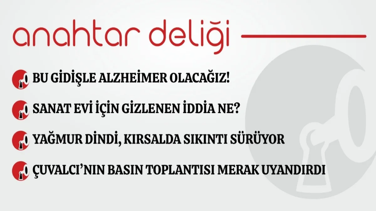 Anahtar Deliği 24.09.2026 Bu gidişle Alzheimer olacağız