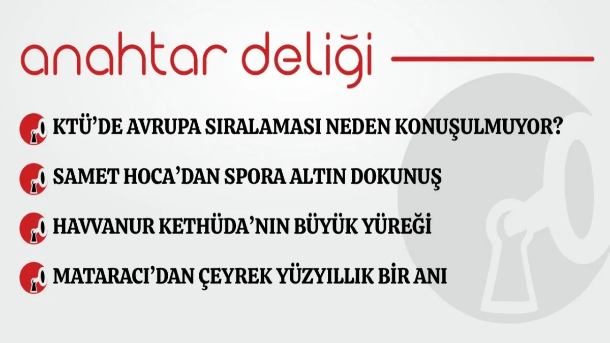 Anahtar Deliği  25.09.2026 KTÜ’de Avrupa sıralaması neden konuşulmuyor?