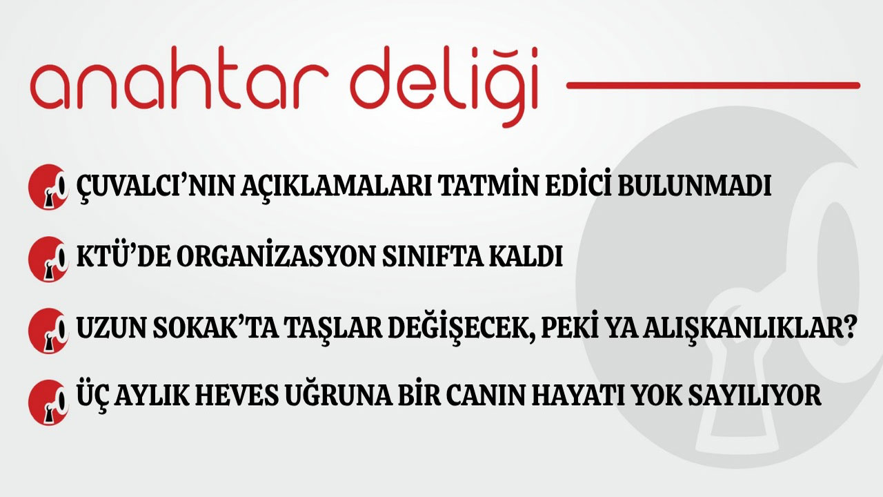 Anahtar Deliği 26.09.2026 - Çuvalcı'nın açıklamaları tatmin edici bulunmadı