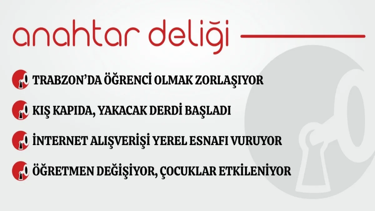 Anahtar Deliği 29.09.2026  Trabzon’da öğrenci olmak zorlaşıyor