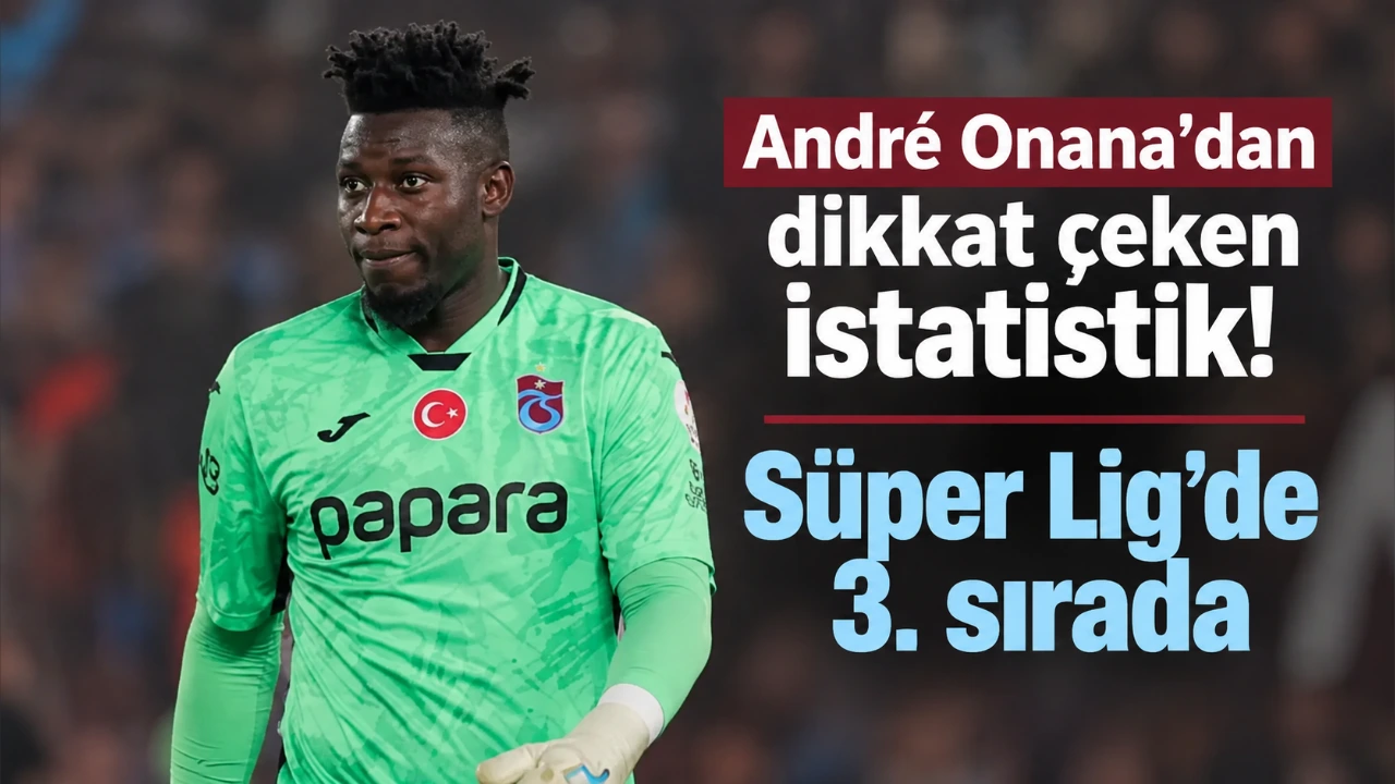 André Onana’dan dikkat çeken istatistik! Süper Lig’de 3. sırada