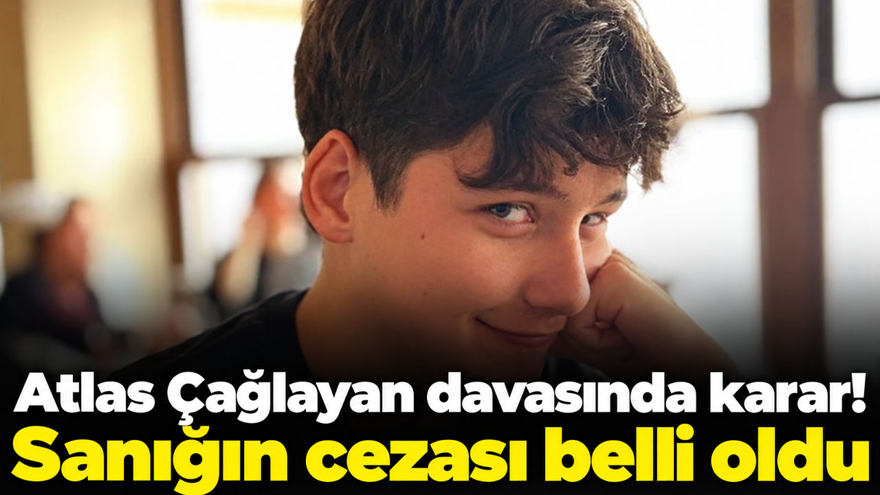 Atlas Çağlayan davasında karar! Sanığın cezası belli oldu