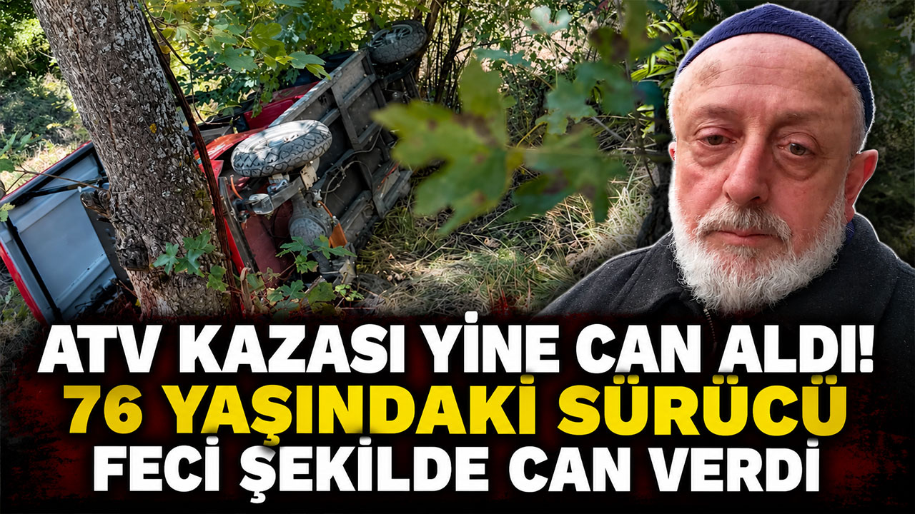ATV kazası yine can aldı! 76 yaşındaki sürücü feci şekilde can verdi