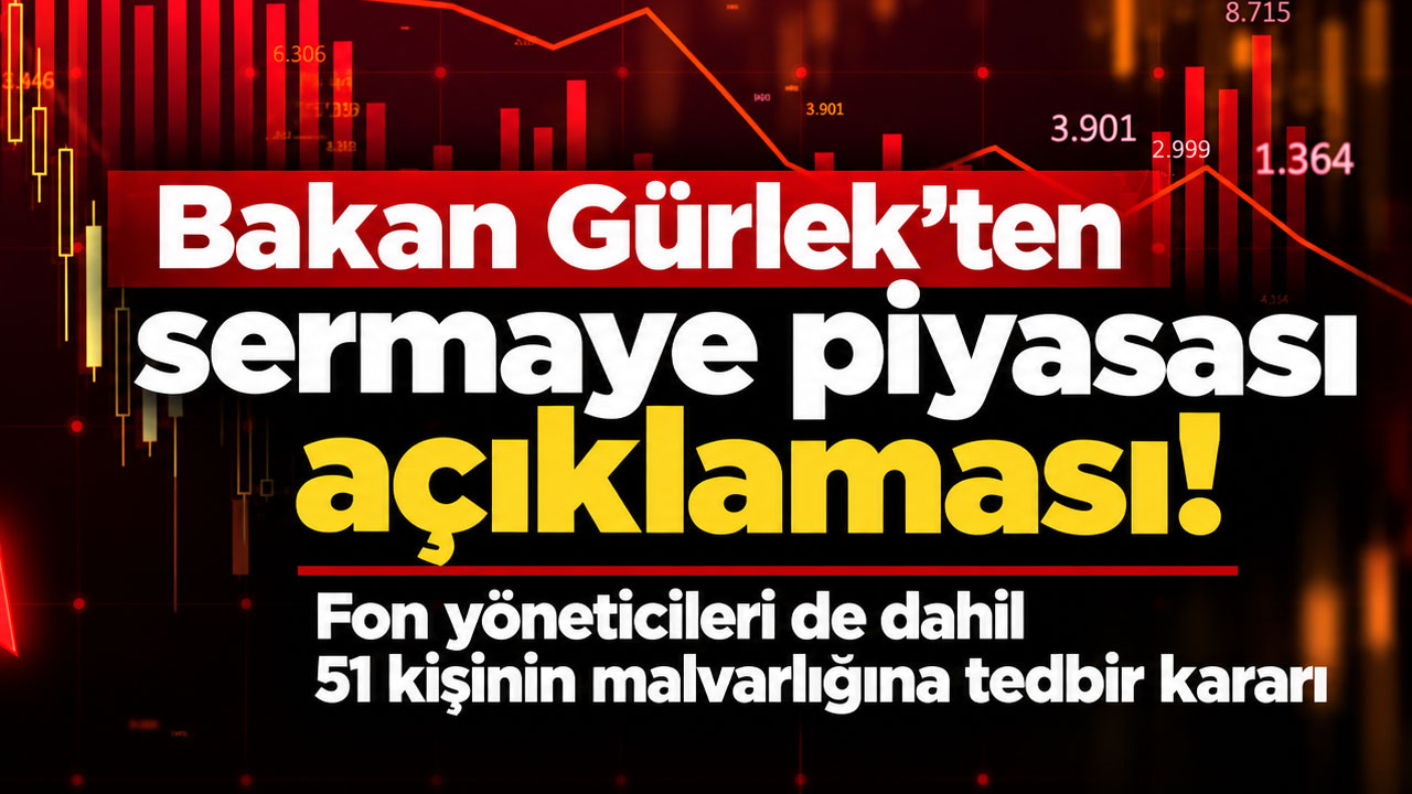 Bakan Gürlek'ten sermaye piyasası açıklaması! Fon yöneticileri de dahil 51 kişinin malvarlığına tedbir kararı