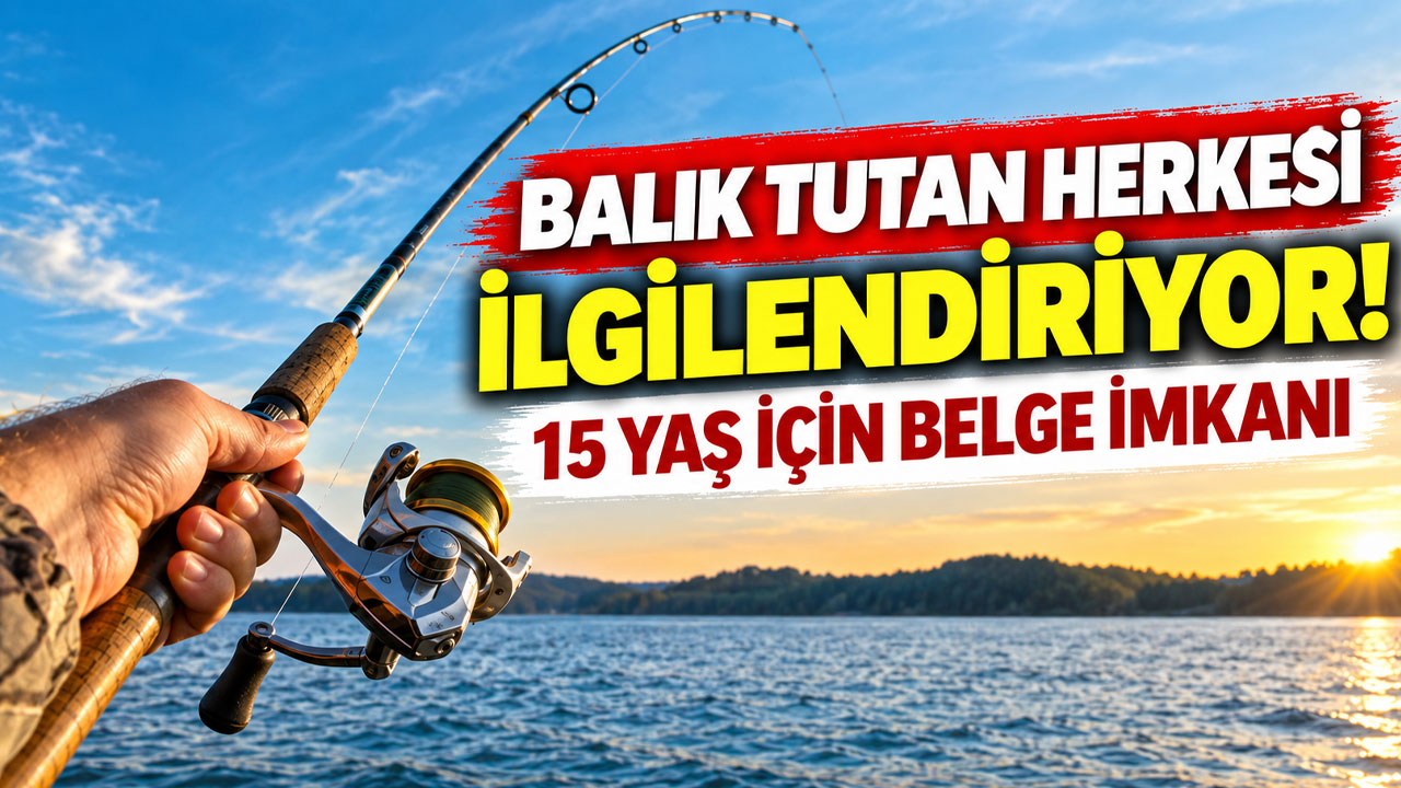Balık tutan herkesi ilgilendiriyor! 15 yaş için belge imkanı