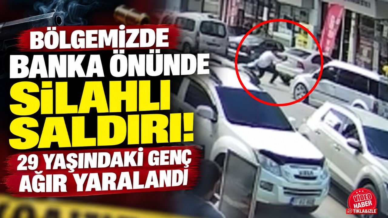 Bölgemizde banka önünde silahlı saldırı! 29 yaşındaki genç ağır yaralandı