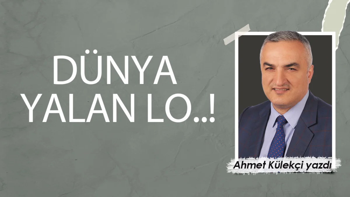 DÜNYA YALAN LO..!