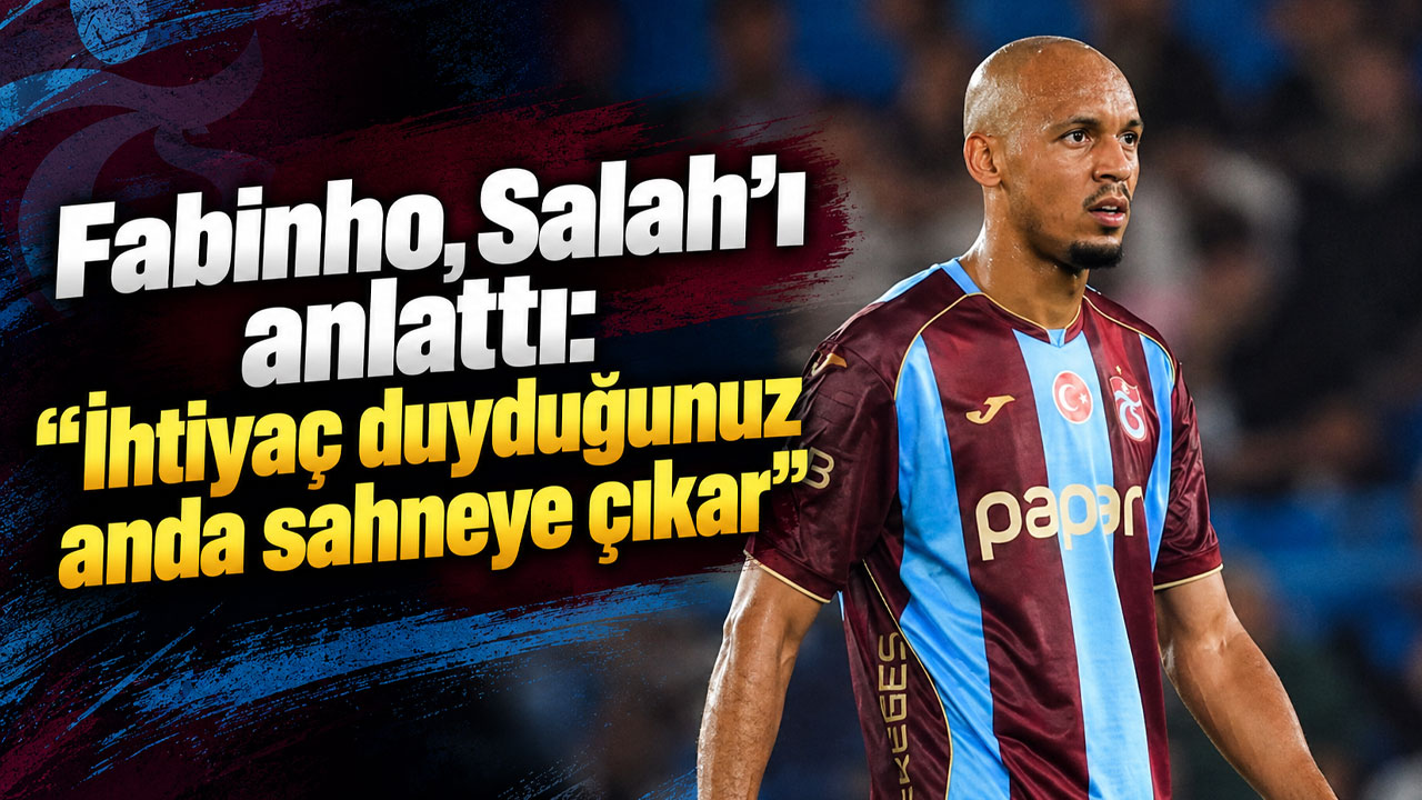 Fabinho, Salah’ı anlattı: “İhtiyaç duyduğunuz anda sahneye çıkar”
