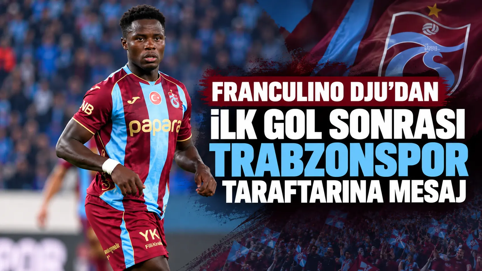 Franculino Dju’dan ilk gol sonrası Trabzonspor taraftarına mesaj
