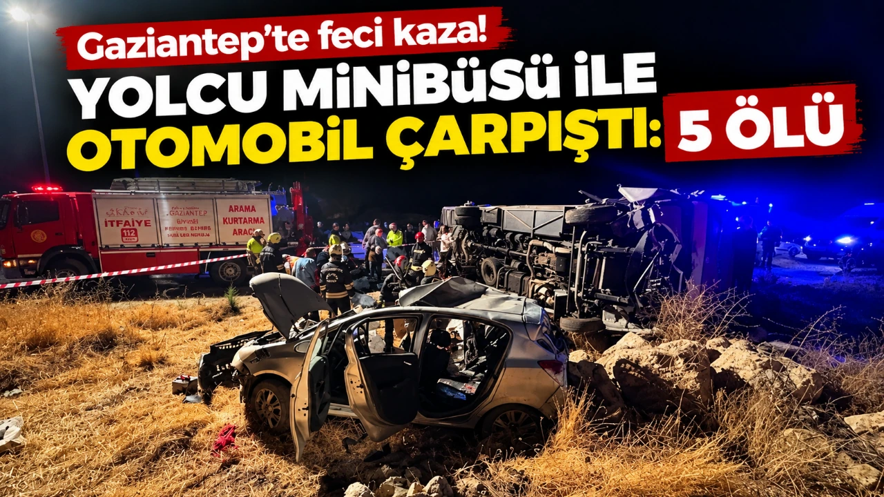 Gaziantep’te feci kaza! yolcu Minibüsü ile otomobil çarpıştı: 5 ölü