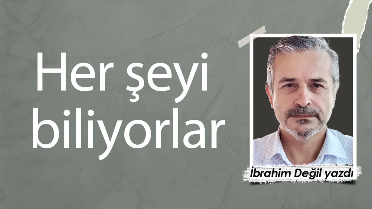 Her şeyi biliyorlar