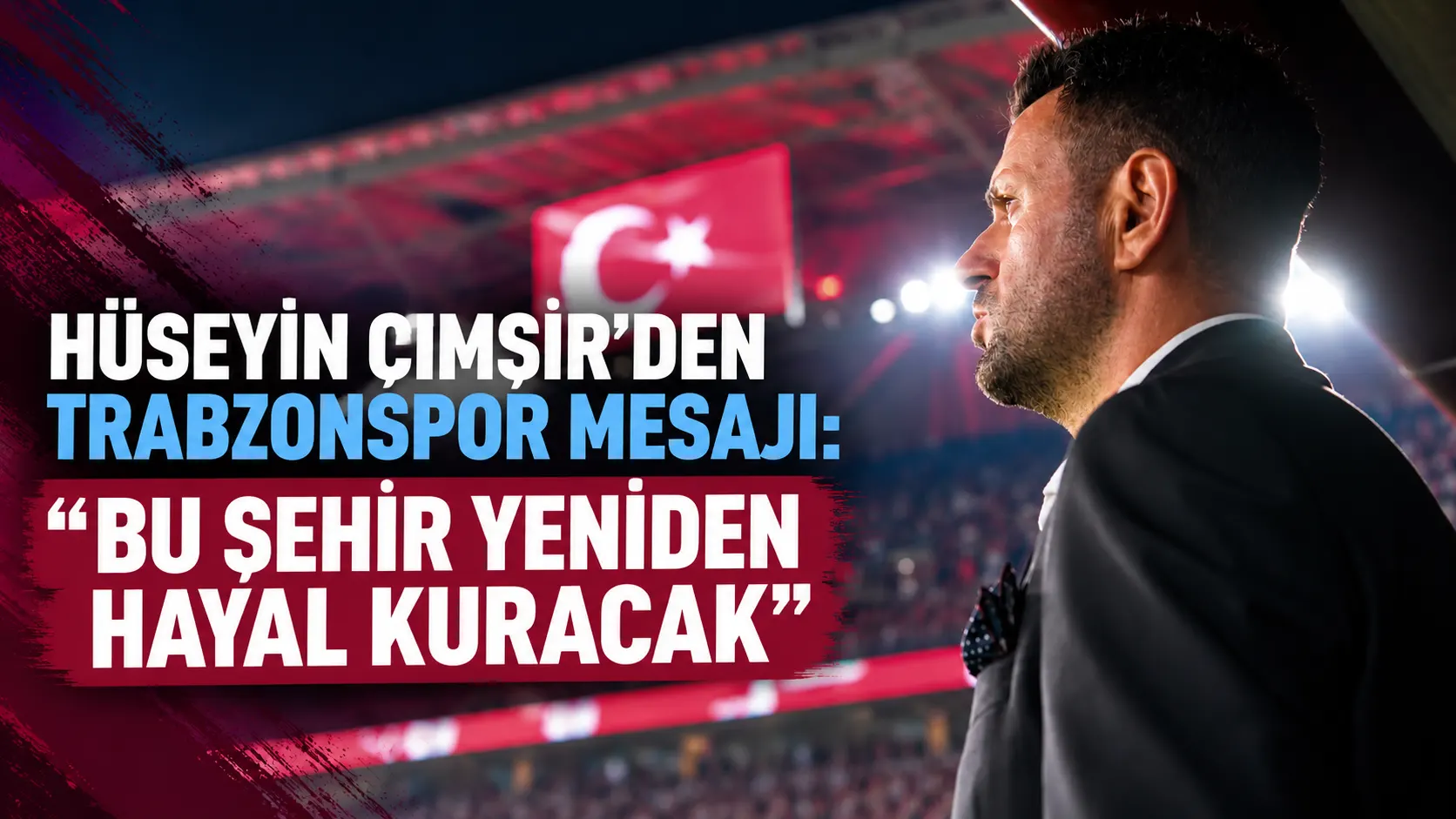 Hüseyin Çimşir’den Trabzonspor mesajı: "Bu şehir yeniden hayal kuracak"