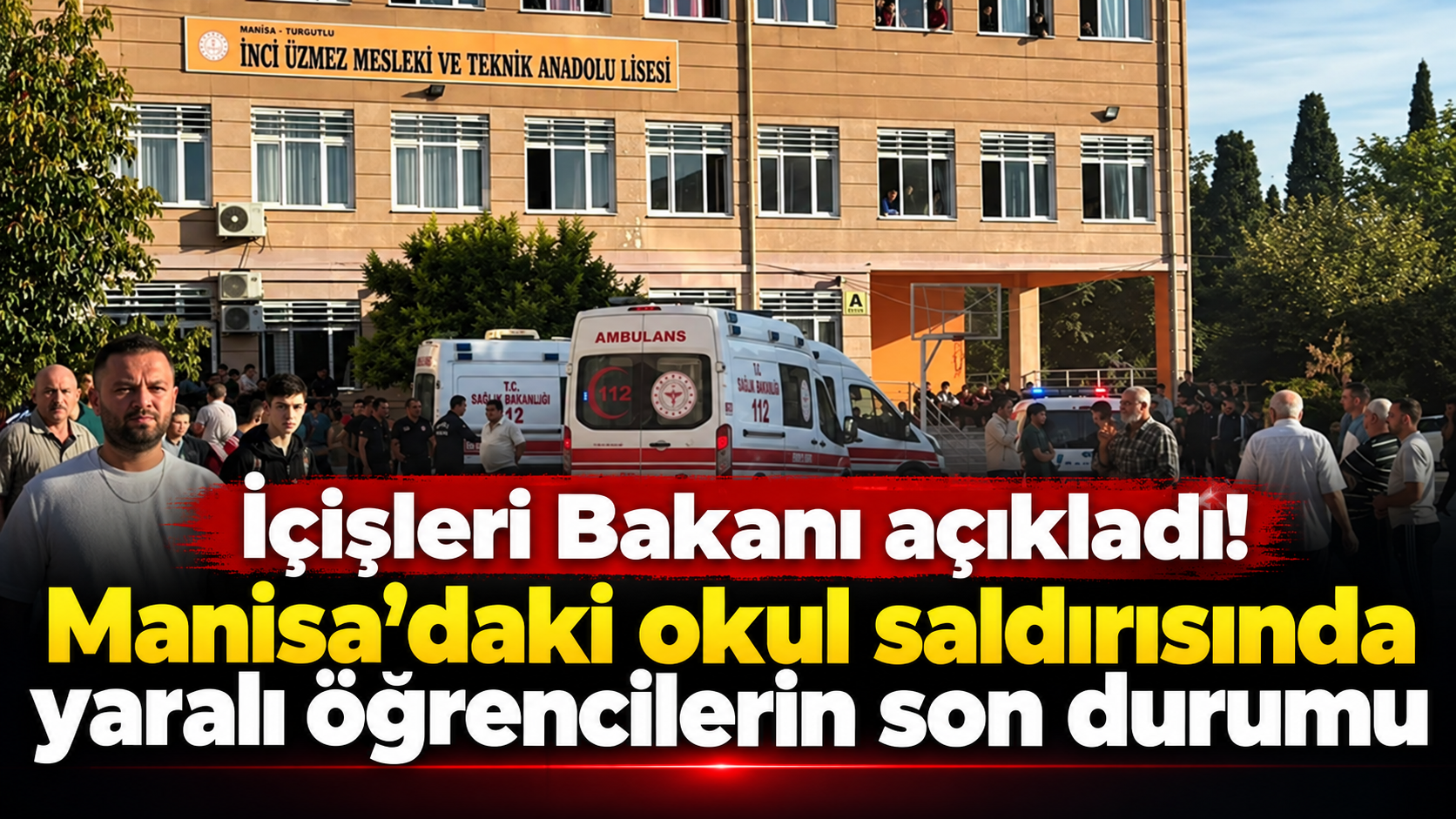 İçişleri Bakanı açıkladı! Manisa’daki okul saldırısında yaralı öğrencilerin son durumu