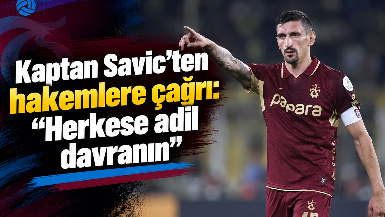 Kaptan Savic’ten hakemlere çağrı: “Herkese adil davranın”