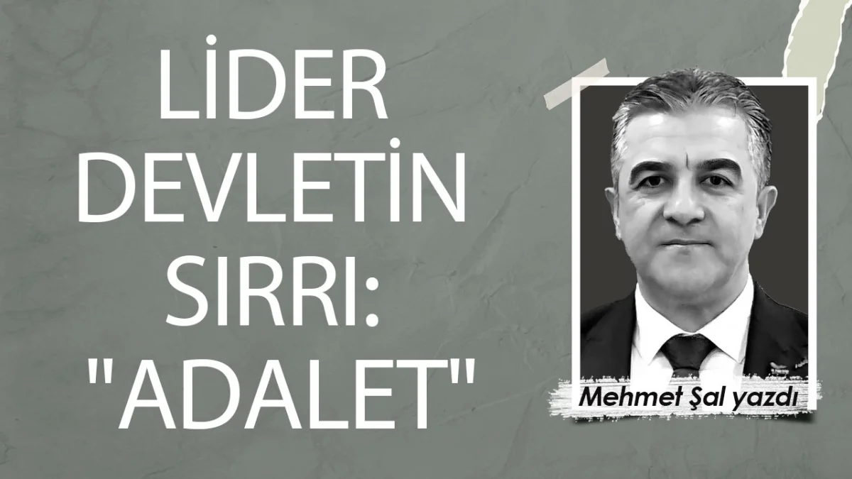 LİDER DEVLETİN SIRRI: "ADALET"